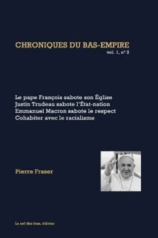 Cover of Le pape François sabote son église, Justin Trudeau sabote l'État-nation, Emmanuel Macron sabote le respect
