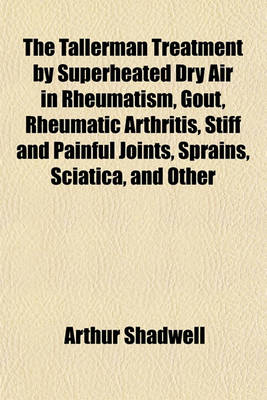 Book cover for The Tallerman Treatment by Superheated Dry Air in Rheumatism, Gout, Rheumatic Arthritis, Stiff and Painful Joints, Sprains, Sciatica, and Other