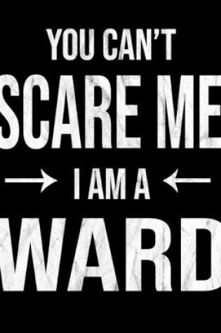 Cover of You Can't Scare Me I'm A Ward