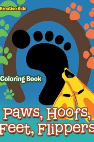 Cover of Paws, Hoofs, Feet, Flippers Coloring Book