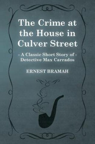 Cover of The Crime at the House in Culver Street (A Classic Short Story of Detective Max Carrados)