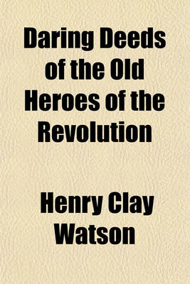 Book cover for Daring Deeds of the Old Heroes of the Revolution