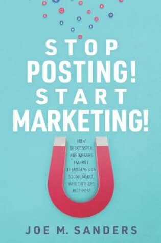 Cover of Stop Posting! Start Marketing!