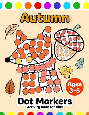 Cover of Autumn Dot Markers Activity Book for Kids Ages 3-5