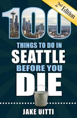 Book cover for 100 Things to Do in Seattle Before You Die, 2nd Edition