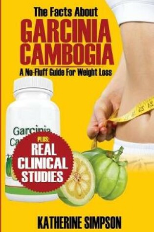 Cover of The Facts about Garcinia Cambogia