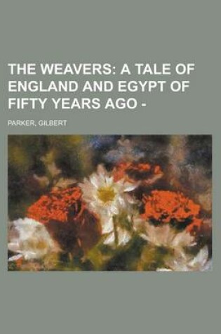 Cover of The Weavers; A Tale of England and Egypt of Fifty Years Ago - Volume 2