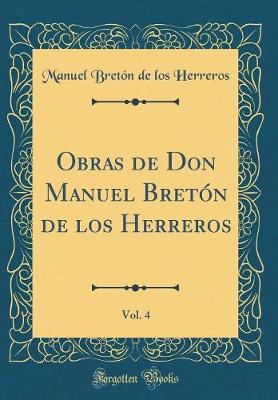 Book cover for Obras de Don Manuel Bretón de los Herreros, Vol. 4 (Classic Reprint)