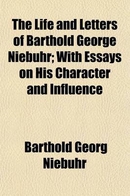 Book cover for The Life and Letters of Barthold George Niebuhr Volume 3; With Essays on His Character and Influence