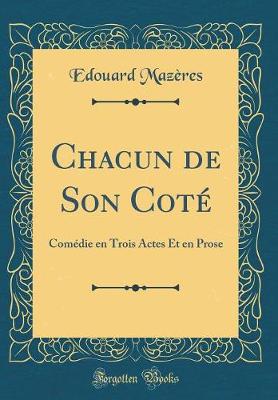 Book cover for Chacun de Son Coté: Comédie en Trois Actes Et en Prose (Classic Reprint)