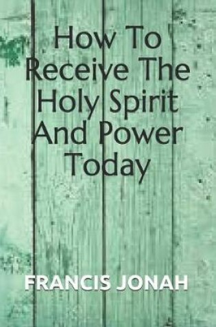 Cover of How to Receive the Holy Spirit and Power Today