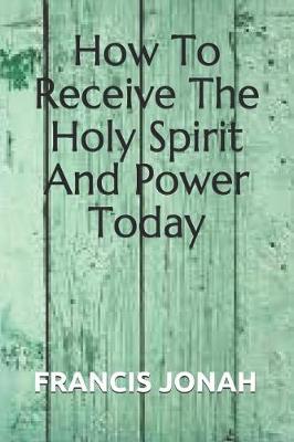 Book cover for How to Receive the Holy Spirit and Power Today