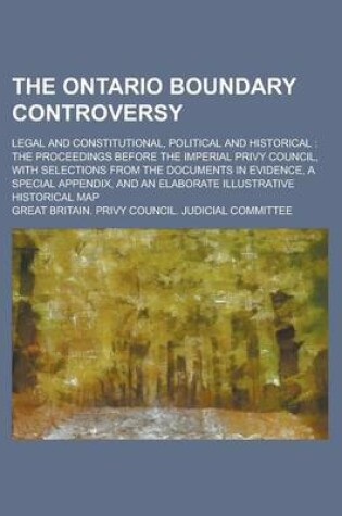 Cover of The Ontario Boundary Controversy; Legal and Constitutional, Political and Historical