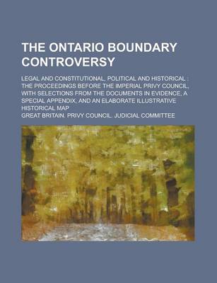 Book cover for The Ontario Boundary Controversy; Legal and Constitutional, Political and Historical