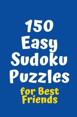 Cover of 150 Easy Sudoku Puzzles for Best Friends