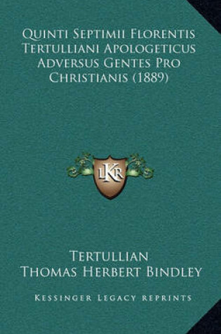 Cover of Quinti Septimii Florentis Tertulliani Apologeticus Adversus Gentes Pro Christianis (1889)