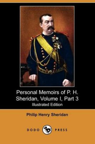 Cover of Personal Memoirs of P. H. Sheridan, Volume I, Part 3 (Illustrated Edition) (Dodo Press)