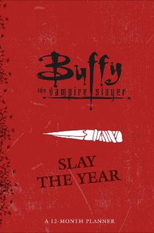 Cover of Buffy the Vampire Slayer: Slay the Year: A 12-Month Undated Planner
