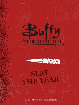 Book cover for Buffy the Vampire Slayer: Slay the Year: A 12-Month Undated Planner