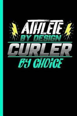 Book cover for Athlete By Design Curler By Choice