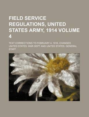 Book cover for Field Service Regulations, United States Army, 1914 Volume 4; Text Corrections to February 4, 1916, Changes