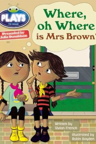 Cover of Bug Club Guided Julia Donaldson Plays Year Two Turquoise Where Oh Where is Mrs Brown?