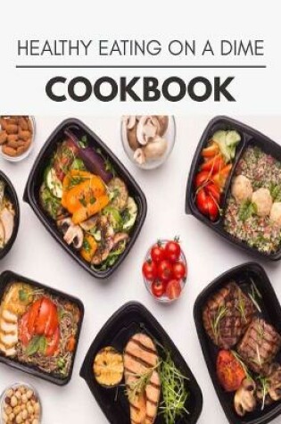Cover of Healthy Eating On A Dime Cookbook
