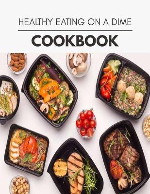 Book cover for Healthy Eating On A Dime Cookbook