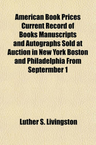 Cover of American Book Prices Current Record of Books Manuscripts and Autographs Sold at Auction in New York Boston and Philadelphia from Septermber 1