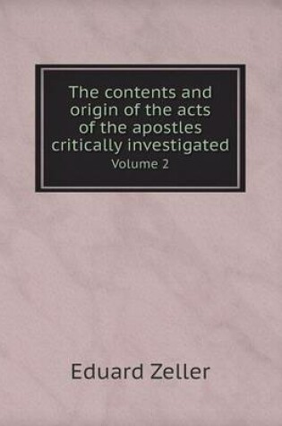 Cover of The contents and origin of the acts of the apostles critically investigated Volume 2