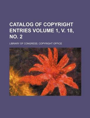 Book cover for Catalog of Copyright Entries Volume 1, V. 18, No. 2