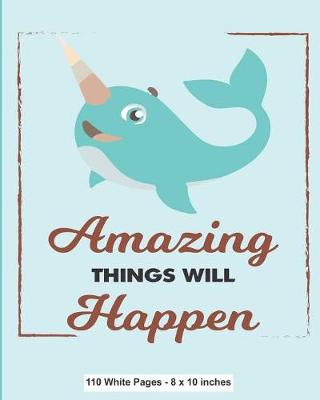 Book cover for Amazing Things Will Happen 110 White Pages 8x10 inches