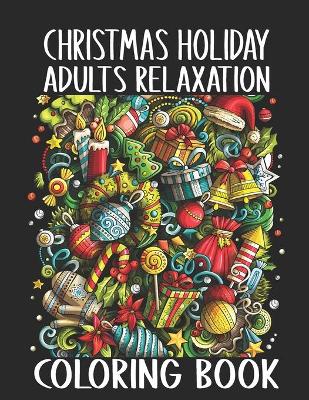 Book cover for Christmas Holiday Adults Relaxation Coloring Book