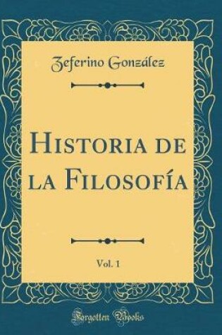 Cover of Historia de la Filosofía, Vol. 1 (Classic Reprint)