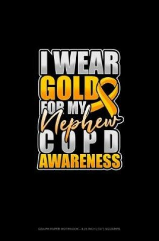 Cover of I Wear Gold For My Nephew COPD Awareness