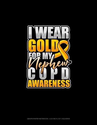 Cover of I Wear Gold For My Nephew COPD Awareness