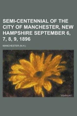 Cover of Semi-Centennial of the City of Manchester, New Hampshire September 6, 7, 8, 9, 1896