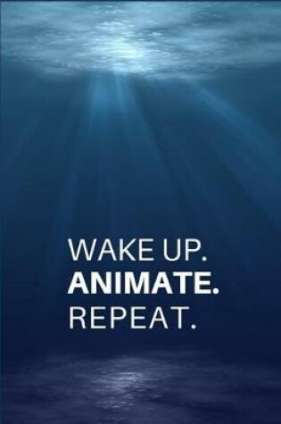 Cover of Wake Up. Animate. Repeat.