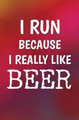 Book cover for I Run Because I Really Like Beer