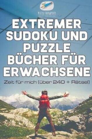 Cover of Extremer Sudoku und Puzzle Bucher fur Erwachsene Zeit fur mich (uber 240 + Ratsel)