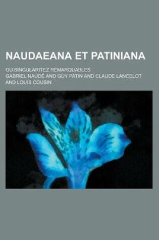 Cover of Naudaeana Et Patiniana; Ou Singularitez Remarquables