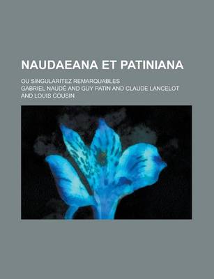 Book cover for Naudaeana Et Patiniana; Ou Singularitez Remarquables