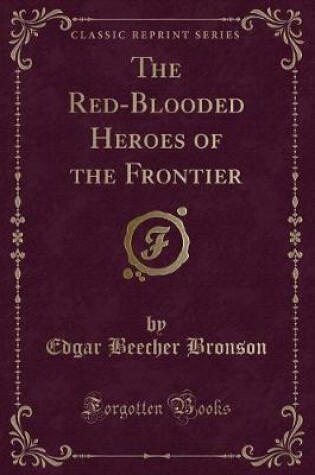 Cover of The Red-Blooded Heroes of the Frontier (Classic Reprint)