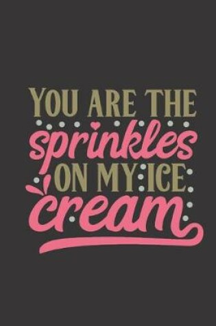 Cover of You are the sprinkles on my ice cream.