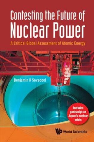 Cover of Contesting The Future Of Nuclear Power: A Critical Global Assessment Of Atomic Energy