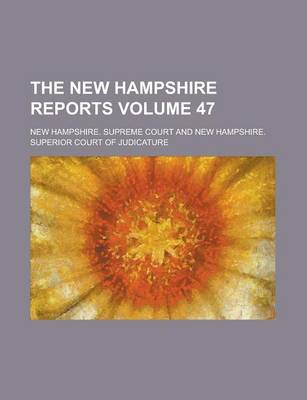 Book cover for The New Hampshire Reports Volume 47