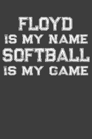 Cover of Floyd Is My Name Softball Is My Game