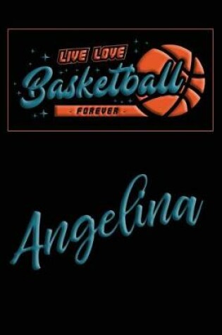 Cover of Live Love Basketball Forever Angelina