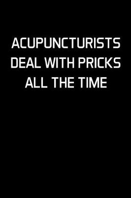Book cover for Acupuncturists Deal With Pricks All The Time