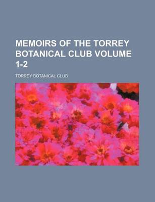 Book cover for Memoirs of the Torrey Botanical Club Volume 1-2